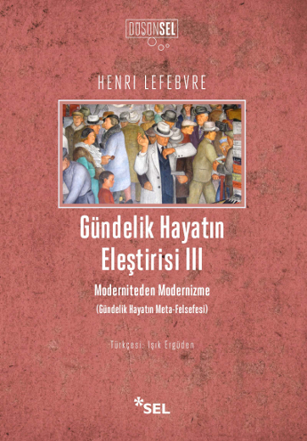 Gündelik Hayatın Eleştirisi III - Moderniteden Modernizme (Gündelik Hayatın Meta-Felsefesi)