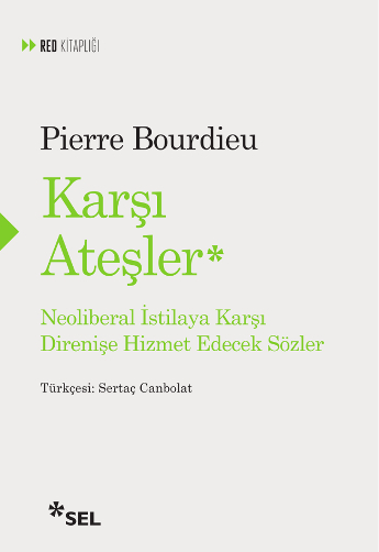 Karşı Ateşler - Neoliberal İstilaya Karşı Direnişe Hizmet Edecek Sözler