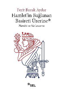 Hamlet'in Balanan Basireti zerine - Hamlet ve Srnceme