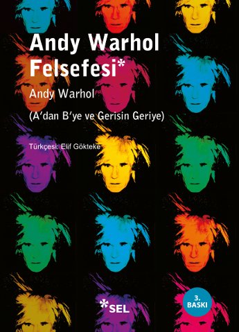 Andy Warhol Felsefesi A'dan B'ye ve Gerisin Geriye