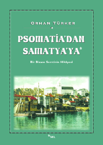 Psomatia'dan Samatya'ya - Bir Bizans Semtinin Hikyesi