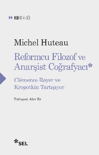 Reformcu Filozof ve Anarist Corafyac - Clmence Royer ve Kropotkin Tartyor