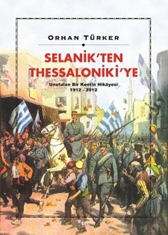 Selanik'ten Thessaloniki'ye - Unutulan Bir Kentin Hikâyesi 1912-2012