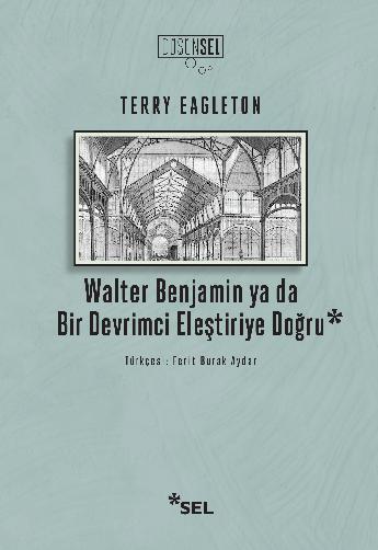 Walter Benjamin ya da Bir Devrimci Eletiriye Doru