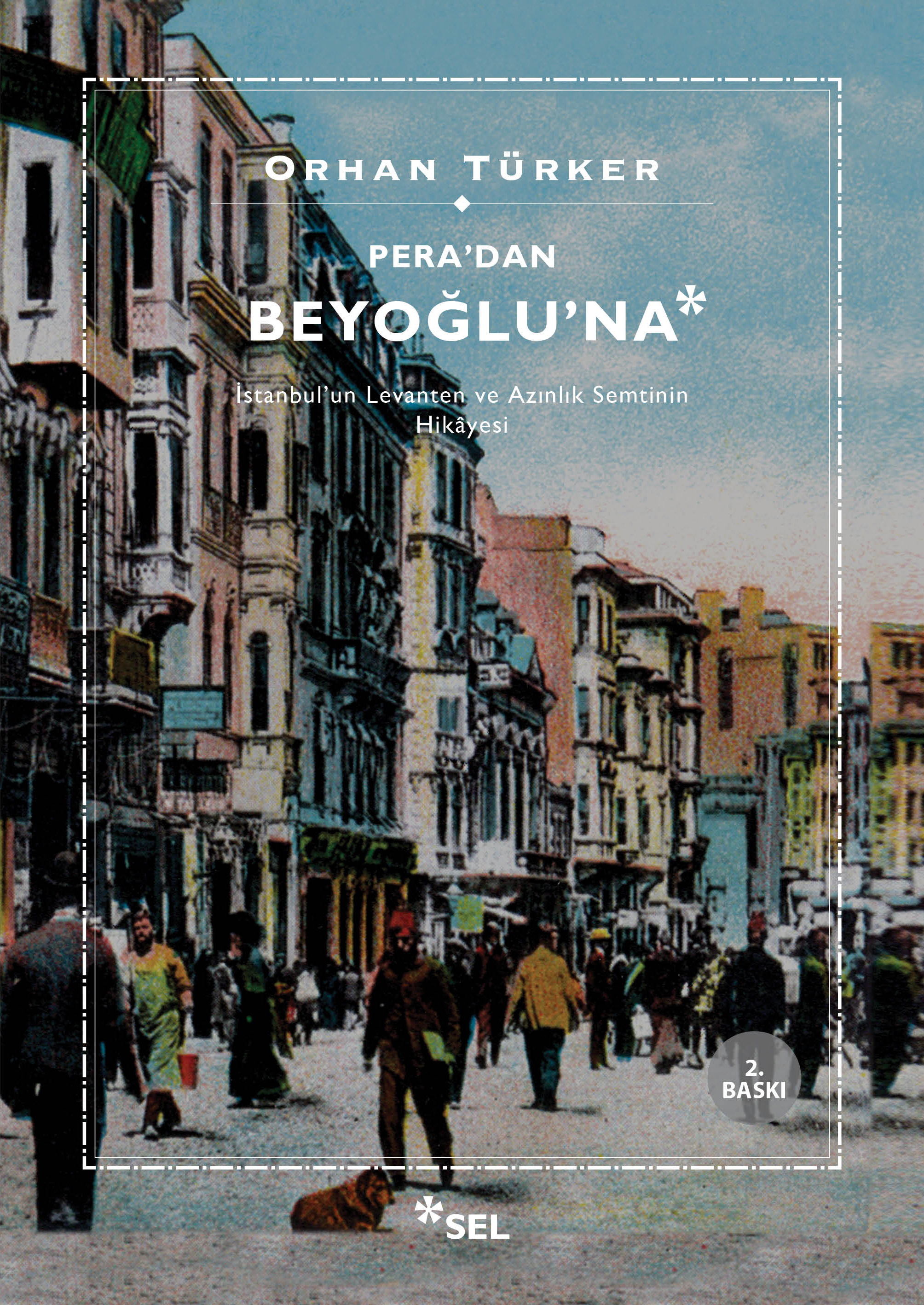 Pera'dan Beyoğlu'na - İstanbul'un Levanten ve Azınlık Semtinin Hikâyesi