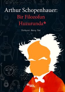 Arthur Schopenhauer: Bir Filozofun Huzurunda - Syleiler, Portreler, iirler