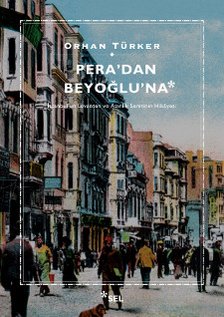 Pera'dan Beyoğlu'na - İstanbul'un Levanten ve Azınlık Semtinin Hikâyesi