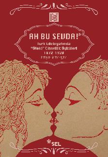 Ah Bu Sevda! - Türk Edebiyatında "Öteki" Cinsellik Öyküleri 1872-1928