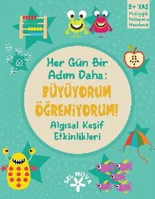 Her G�n Bir Ad�m Daha: B�y�yorum ��reniyorum! Alg�sal Ke�if Etkinlikleri / 5+ Ya�