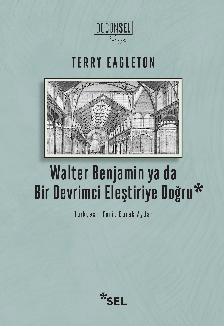 Walter Benjamin ya da Bir Devrimci Eletiriye Doru